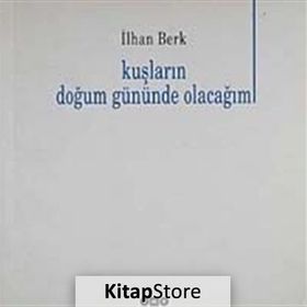 KUŞLARIN DOĞUM GÜNÜNDE OLACAĞIM - İLHAN BERK