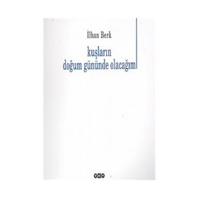 KUŞLARIN DOĞUM GÜNÜNDE OLACAĞIM - İLHAN BERK