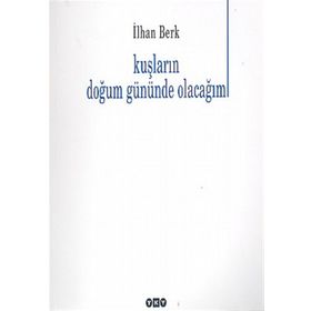 KUŞLARIN DOĞUM GÜNÜNDE OLACAĞIM - İLHAN BERK