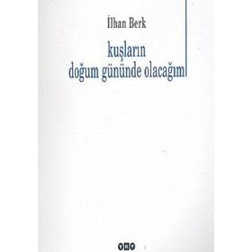 KUŞLARIN DOĞUM GÜNÜNDE OLACAĞIM - İLHAN BERK