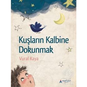 Kuşların Kalbine Dokunmak - Vural Kaya
