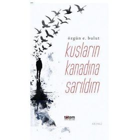 Kuşların Kanadına Sarıldım - Özgün E. Bulut