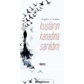 Kuşların Kanadına Sarıldım - Özgün E. Bulut