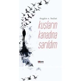 Kuşların Kanadına Sarıldım - Özgün E. Bulut