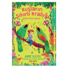 Kuşların Sihirli Krallığı - Sessiz Ötücü Kuşlar - Anne Booth