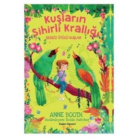 Kuşların Sihirli Krallığı - Sessiz Ötücü Kuşlar - Anne Booth