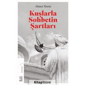 Kuşlarla Sohbetin Şartları - Ahmet Murat