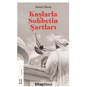 Kuşlarla Sohbetin Şartları - Ahmet Murat