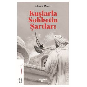 Kuşlarla Sohbetin Şartları - Ahmet Murat