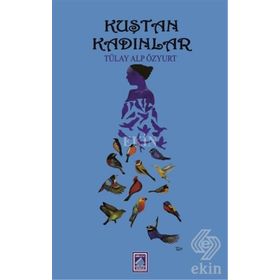 Kuştan Kadınlar - Tülay Alp Özyurt