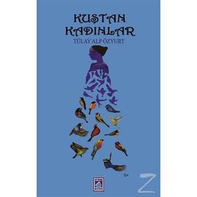 Kuştan Kadınlar - Tülay Alp Özyurt