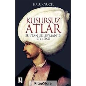 KUSURSUZ ATLAR SULTAN SÜLEYMAN'IN ÖYKÜSÜ - HALUK YÜCEL