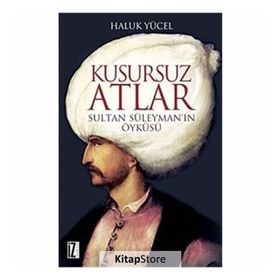 KUSURSUZ ATLAR SULTAN SÜLEYMAN'IN ÖYKÜSÜ - HALUK YÜCEL