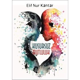 Kusursuz Mutluluk - Elif Nur Kantar
