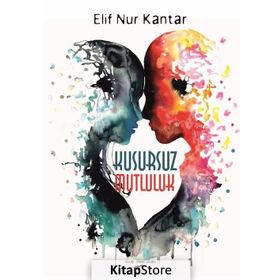 Kusursuz Mutluluk - Elif Nur Kantar