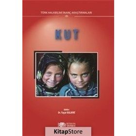 Kut: Türk Halk Bilimi İnanç Araştırmaları 3 - Yaşar Kalafat