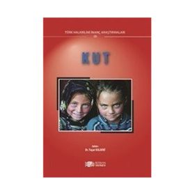 Kut: Türk Halk Bilimi İnanç Araştırmaları 3 - Yaşar Kalafat