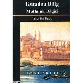 Kutadgu Bilig - Mutluluk Bilgisi - Yusuf Has Hacib