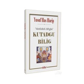 Kutadgu Bilig - Mutluluk Bilgisi - Yusuf Has Hacib