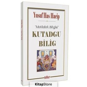 Kutadgu Bilig - Mutluluk Bilgisi - Yusuf Has Hacib