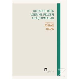 Kutadgu Bilig Üzerine Felsefi Araştırmalar - Dergah Yayınları