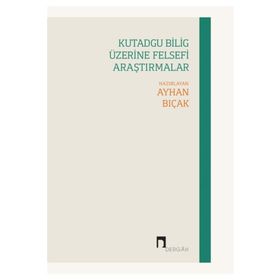 Kutadgu Bilig Üzerine Felsefi Araştırmalar - Dergah Yayınları