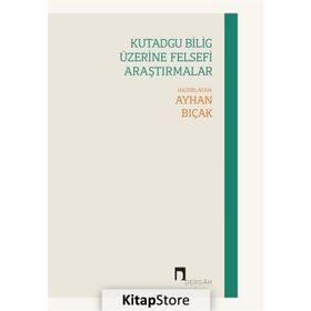 Kutadgu Bilig Üzerine Felsefi Araştırmalar - Dergah Yayınları