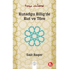 KUTADGU BILIG'DE KUT VE TÖRE - SAIT BAŞER
