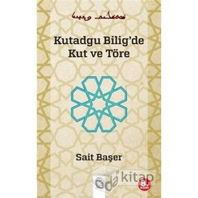 KUTADGU BILIG'DE KUT VE TÖRE - SAIT BAŞER