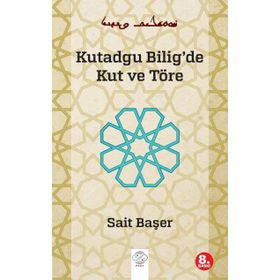 KUTADGU BILIG'DE KUT VE TÖRE - SAIT BAŞER