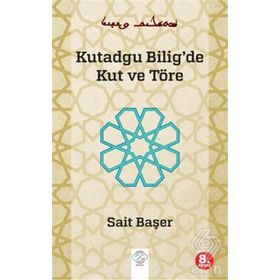 KUTADGU BILIG'DE KUT VE TÖRE - SAIT BAŞER