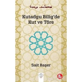 KUTADGU BILIG'DE KUT VE TÖRE - SAIT BAŞER