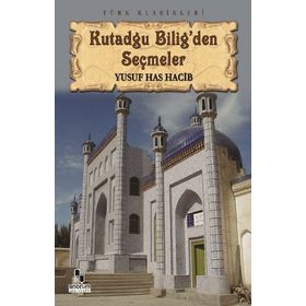 KUTADGU BILIG´DEN SEÇMELER - YUSUF HAS HACIB (ISBN:9786051000220)
