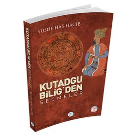 KUTADGU BILIG´DEN SEÇMELER - YUSUF HAS HACIB (ISBN:9786051000220)