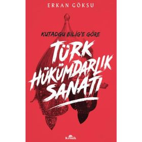 Kutadgu Bilig'e Göre Türk Hükümdarlık Sanatı - Erkan Göksu