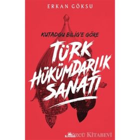 Kutadgu Bilig'e Göre Türk Hükümdarlık Sanatı - Erkan Göksu