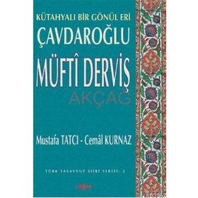 KÜTAHYALI BIR GÖNÜL ERI ÇAVDAROĞLU MÜFTİ DERVİŞ - MUSTAFA TATCI; CEMAL KURNAZ