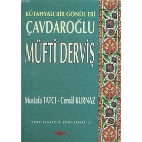 KÜTAHYALI BIR GÖNÜL ERI ÇAVDAROĞLU MÜFTİ DERVİŞ - MUSTAFA TATCI; CEMAL KURNAZ
