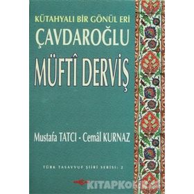 KÜTAHYALI BIR GÖNÜL ERI ÇAVDAROĞLU MÜFTİ DERVİŞ - MUSTAFA TATCI; CEMAL KURNAZ