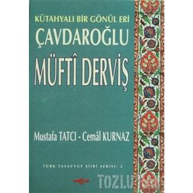 KÜTAHYALI BIR GÖNÜL ERI ÇAVDAROĞLU MÜFTİ DERVİŞ - MUSTAFA TATCI; CEMAL KURNAZ