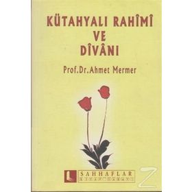 KÜTAHYALI RAHIMI VE DİVANI - AHMET MERMER