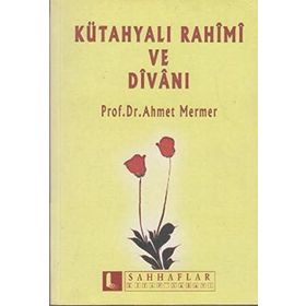 KÜTAHYALI RAHIMI VE DİVANI - AHMET MERMER