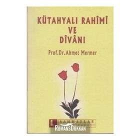 KÜTAHYALI RAHIMI VE DİVANI - AHMET MERMER