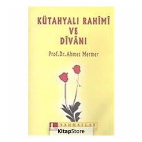 KÜTAHYALI RAHIMI VE DİVANI - AHMET MERMER