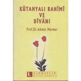 KÜTAHYALI RAHIMI VE DİVANI - AHMET MERMER