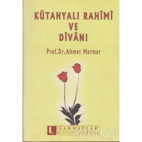 KÜTAHYALI RAHIMI VE DİVANI - AHMET MERMER