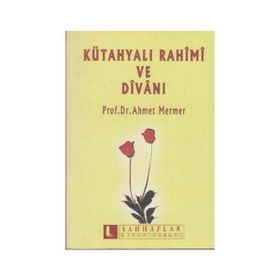 KÜTAHYALI RAHIMI VE DİVANI - AHMET MERMER