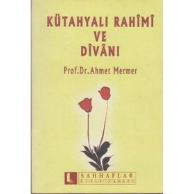 KÜTAHYALI RAHIMI VE DİVANI - AHMET MERMER