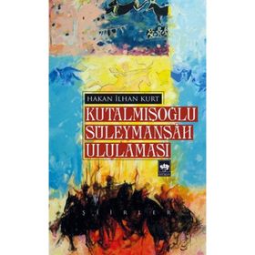 Kutalmışoğlu Süleymanşah Ululaması - Hakan İlhan Kurt