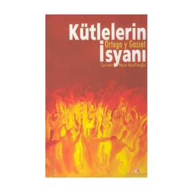 KÜTLELERİN İSYANI - JOSÉ ORTEGA Y GASSET